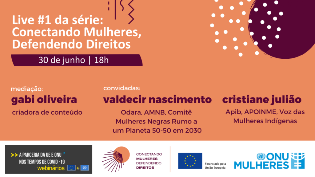 ONU Mulheres e União Europeia fazem, em 30/6, 1ª live do projeto “Conectando mulheres, defendendo direitos”/onu mulheres noticias igualdade de genero direitos humanos direitosdasmulheres defensoras de direitos humanos 