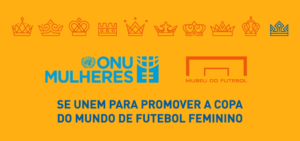 Museu do Futebol e ONU Mulheres fazem parceria para cobertura da Copa do Mundo Feminina/uma vitoria leva a outra 
