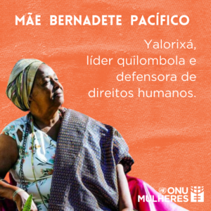 A ONU Mulheres recebe com consternação a notícia do assassinato de Mãe Bernadete Pacífico, na Bahia./violencia contra as mulheres mulheres quilombolas mulheres indigenas feminicidio direitosdasmulheres defensoras de direitos humanos 